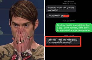 Bill Hader covering his mouth with his hands in surprise; overlaid text messages reveal a wrongful termination: "Show up to work or you are terminated," "Fired for having an appointment," and, "I fired the wrong guy. Sorry!"